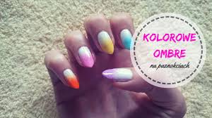 Kolorowe Ombre Na Paznokciach Ombre Color Nails Youtube