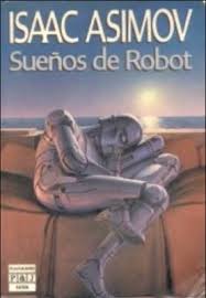 Foro sobre libros y autores • Ver Tema - Sueños de robot - Isaac Asimov |  Ciencia ficcion libros, Libros de ficción, Portadas de libros