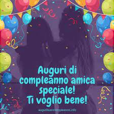 Auguri Di Compleanno Amica Speciale Ti Voglio Bene Buon Compleanno Amico Buon Compleanno Auguri Di Compleanno