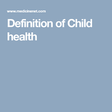 Definition Of Child Health In 2020 Kids Health Health Children