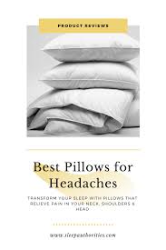 Transform Your Sleep With The Best Pillow For Headaches Headache Best Pillow Pillows