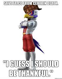 Save Falco From Certain Death I Guess I Should Be Thankful Scumbag Falco Quickmeme