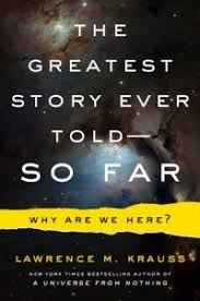 лоуренс краусс The Greatest Story Ever Told So Far The Greatest Story Ever Told So Far Why Are We Here