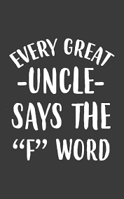 By the quotesmaster · february 9, 2019. Every Great Uncle Says The F Word Funny Every Great Uncle Says The F Word Cursing Quote As Gift For Hardworking Uncles Who Curse From Niece Or Nieces And Nephews