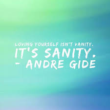 Talk to yourself like someone you love. Loving Yourself Isn T Vanity It S Sanity Andre Gide Loveyourself Selfloveisthebestlove Emotional Health Body Health Woman Mental And Emotional Health