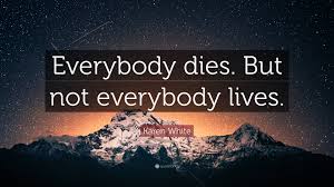 We make a living by what we get; Karen White Quote Everybody Dies But Not Everybody Lives