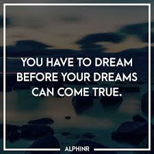Motivational Quotes You Have To Dream Before Your Dreams Can Come True At Alphinr Download Quotes As Instagram Stories Whatsapp Status Or For Social Sharing 15th Quotes Quotes Dreaming Of You