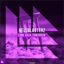 Hellblasterz Come Back Tomorrow Free Download By Revealed Recordings Free Listening On Soundcloud In 2020 Comebacks Electronic Dance Music Free Download