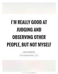 I M Really Good At Judging And Observing Other People But Not Picture Quotes