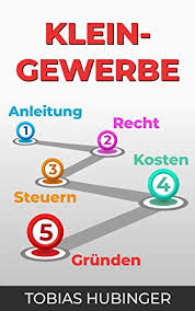 Kleingewerbe Anleitung Recht Steuern Kosten Grunden Ebook Hubinger Tobias Amazon De Kindle Shop