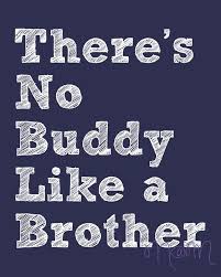 There S No Buddy Like A Brother Cute Brother Quotes Brother Quotes Brother Sister Quotes