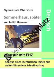Sommerhaus Spater Klausur Mit Erwartungshorizont Judith Hermann Analyse Interpretation Unterrichtsmaterial Im Fach Deutsch Sommerhaus Deutsch Unterricht Unterrichtsmaterial