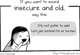 What To Say When Someone Asks You About Your Age The Oatmeal Sayings Just Pretend Words