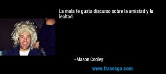 Frase de amistad en latin celebre de las verdaderas amistades son eternas. La Mala Fe Gusta Discurso Sobre La Amistad Y La Lealtad Mason Cooley