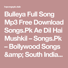 Bulleya Full Song Mp3 Free Download Songs Pk Ae Dil Hai Mushkil Songs Pk Bollywood Songs Amp South Indian Songs Mp3 Downlo Bollywood Songs Songs Mp3 Song