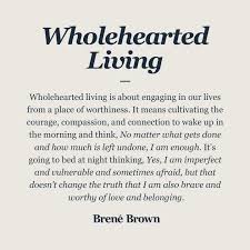 Wholehearted Living Definition Wholehearted Living Is About Engaging In Our Lives From A Place O In 2020 Vulnerability Quotes Encouragement Quotes Brene Brown Quotes