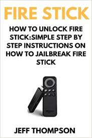 Learn how to execute jailbreak firestick process with our guide. How To Unlock Fire Stick How To Jailbreak A Firestick Step By Step Guide To Unlock Firestick With Screenshots Thompson Mark 9781545494738 Amazon Com Books