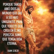 Parroquia La Visitación - Del Evangelio según san Juan 3,16-21 Porque tanto  amó Dios al mundo que dio a su Hijo unigénito, para que todo el que crea en  él no perezca,