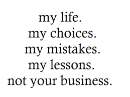 My Life My Choices My Mistakes My Lessons My Business Words Wisdom Quotes Me Quotes