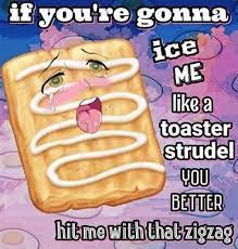 Maybe you would like to learn more about one of these? Ice Me Like A Toaster Strudel Ahegao Know Your Meme