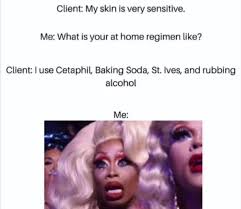 My Skin Is Very Sensitive Esthetician Humor Makeup Humor Beauty Memes