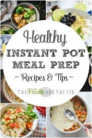 Healthy Instant Pot Meal Prep Recipes The Foodie And The Fix Crockpotmealprep Hea Healthy Instant Pot Recipes Instant Pot Dinner Recipes Instant Pot Recipes