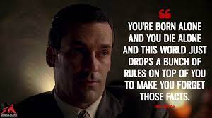 You Re Born Alone And You Die Alone And This World Just Drops A Bunch Of Rules On Top Of You To Make You Forget Those Facts Magicalquote