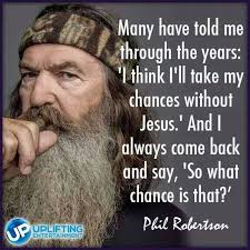 Share on the web, facebook, pinterest, twitter, and blogs. Pin By Women For Jesus On Inspiration And Truth Phil Robertson Duck Dynasty Quotes Phil