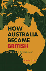 How Australia Became British Amberley Publishing Australian Continent China Trade British