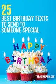 When you want to say happy birthday and send best wishes to your love ones then look at this best collection of happy birthday wishes for mom, brother, sister and cousin. 25 Best Birthday Text Messages For That Special Person In Your Life