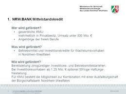 Förderfähige unternehmen erhalten hier gebührenfreien kredit. Finanzierungshilfen Fur Unternehmen In Nordrhein Westfalen Kurzuberblick Massnahmen Und Programme Februar 2009 Finanzierungshilfen In Nordrhein Westfalen Ppt Herunterladen