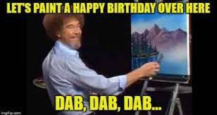 Bob Ross Painting Meme Memes Meme Birthday Birthday Humor Funny Birthday Meme Birthday Meme