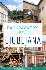 Backpacker S Guide To Ljubljana Reisen See Slowenien