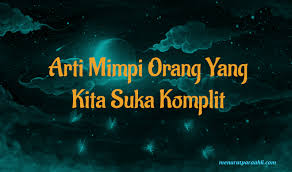 Menampilkan sikap yang muram, sedih, putus asa dan terkesan kehilangan harapan. Arti Mimpi Orang Yang Kita Suka Datang Ke Rumah Archives Menurut Para Ahli