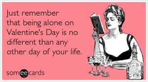 Valentines Day Alone Date Single Relationship Funny Ecard Valentine S Day Ecard Someecards Com Or spending the night in, there's a relatable the only way to get through valentine's day? date single relationship funny ecard