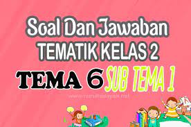 Check spelling or type a new query. Soal Tematik Kelas 2 Tema 6 Subtema 1 Dan Jawabannya Nurul Hidayah