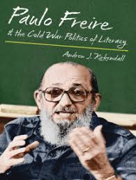 Paulo Freire and the Cold War Politics of Literacy by Andrew J. Kirkendall  (Ebook)