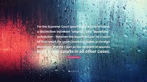 The federal district courts serve as both trial courts and appellate courts. Linda Greenhouse Quote For The Supreme Court Specifically Article Iii Makes A Distinction Between Original And Appellate Jurisdiction Be 2 Wallpapers Quotefancy