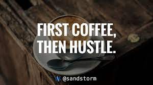 Custom roasted, premium blend coffees to fuel your hustle. Quote Of The Day 209 First Coffee Then Hustle Steemit