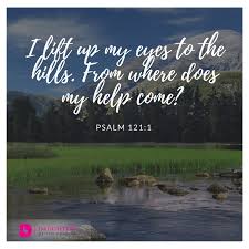 It is the thought of refuge and help that is prominently in the mind of the pilgrim: I Lift Up My Eyes To The Hills From Where Does My Help Come Daughters Of The Creator