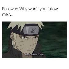 Ninja Way Following Funny Naruto Memes Anime Naruto Anime Funny