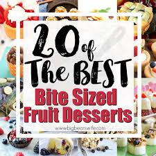 The best sweet treats and desserts to indulge in this christmas. 20 Of The Best Bite Sized Fruit Desserts Big Bear S Wife