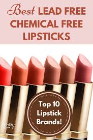 10 Best Non Toxic Lipstick Brands Chemical Free And Lead Free Lipsticks Lead Free Lipstick Lipstick Brands Best Lipstick Brand