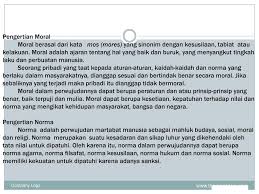 Moral adalah ajaran tentang hal yang baik dan buruk, yang menyangkut tingkah laku dan perbuatan manusia. Ajaran Baik Dan Buruk Tentang Suatu Perbuatan Atau Kelakuan Adalah Cara Mengajarku