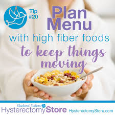 By using these tips to add more to your diet, you can look and feel your best. Plan High Fiber Meals Hysterectomy Store Blog