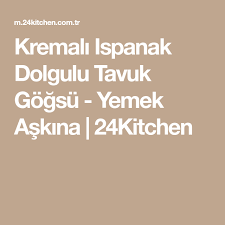 Kremali Ispanak Dolgulu Tavuk Gogsu Yemek Askina 24kitchen Ispanak Yemek Tavuk