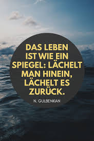 Das Leben Ist Wie Ein Spiegel Lachelt Man Hinein Lachelt Es Zuruck Nubar Gulbenkian Zitate S Weisheiten Zitate Weisheiten Zitate Leben Instagram Spruche