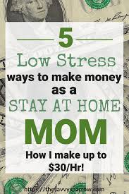 5 Low Stress Ways To Make Money As A Stay At Home Mom I Make Up To 30 Hr Stay At Home Mom Way To Make Money How To Make Money