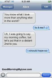 2 said, you're the only one for me! 41 Funny Good Morning Texts Quotes Poems Messages