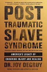 Post Traumatic Slave Syndrome America S Legacy Of Enduring Injury And Healing By Joy Degruy